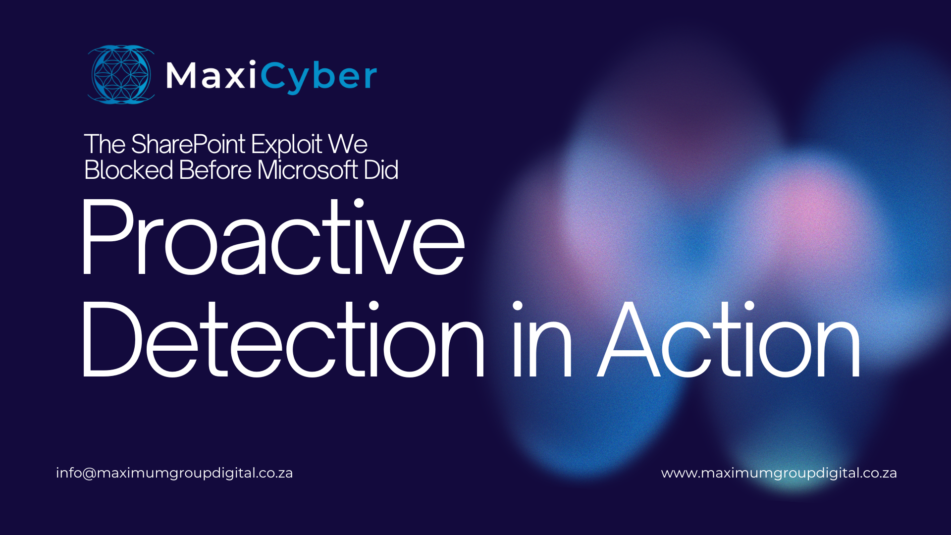 Proactive Detection in Action: How MaxiCyber Stopped a SharePoint Exploit Before Microsoft’s Disclosure